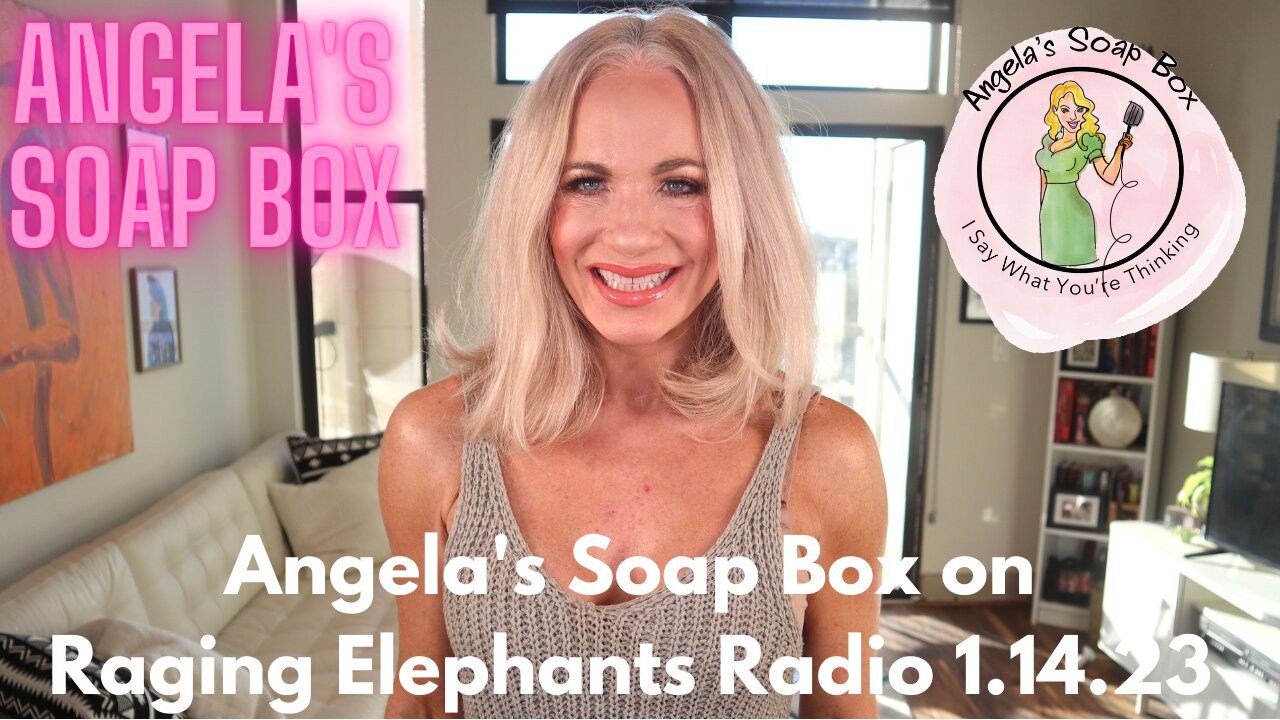 Angela's Soap Box on Raging Elephants Radio 1.14.23