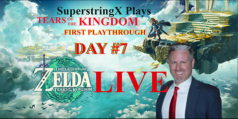 DAY 7 - 1ST PLAYTHROUGH ZELDA [TOTK] SuperstringX Plays - 06-05-2023