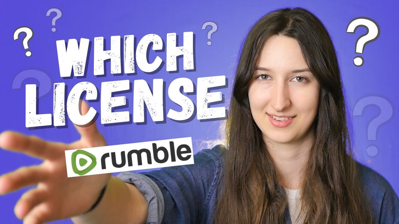 Which Rumble License Should I Choose When Uploading?