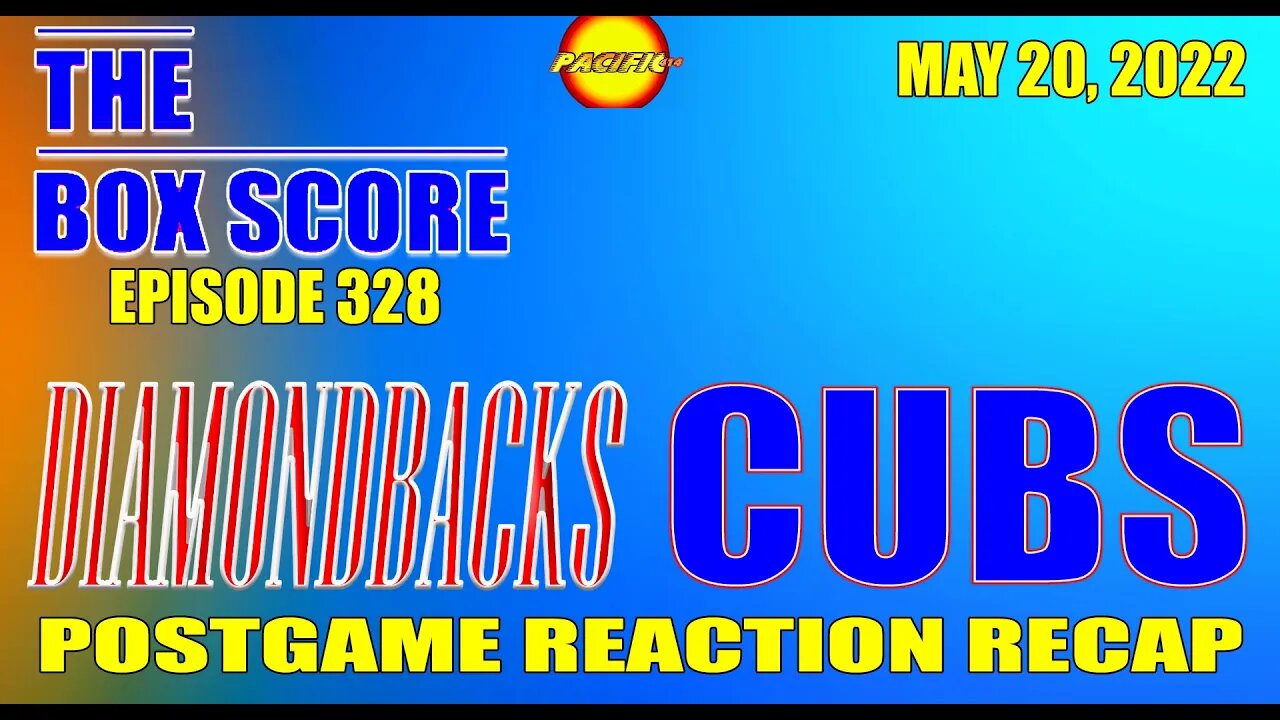 The Box Score Episode 328: Diamondbacks vs. Cubs Postgame Reaction Recap (05/20/2022)