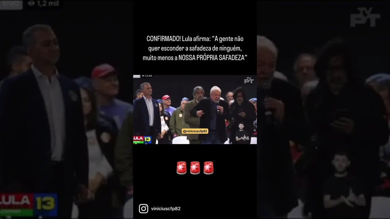 Lula afirma: “A gente não quer esconder a safadeza de ninguém, muito menos a NOSSA PRÓPRIA SAFADEZA”
