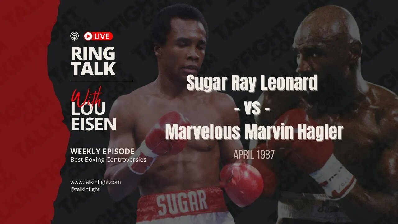 Sugar Ray Leonard vs Marvelous Marvin Hagler | Ring Talk with Lou Eisen | Talkin Fight