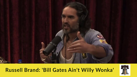 Russell Brand: 'Bill Gates Ain't Willy Wonka'