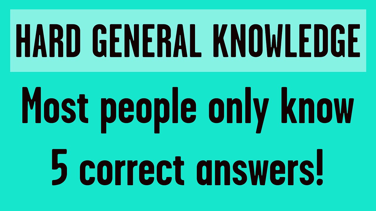 HARD General Knowledge Questions