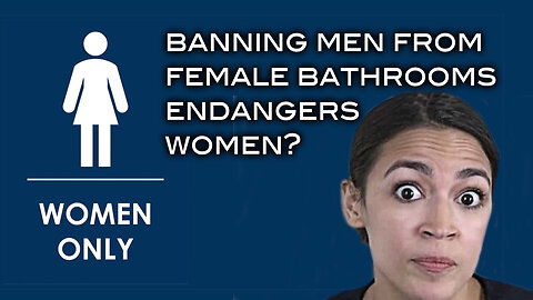 AOC - Banning Men From Female Bathrooms Endangers Women?