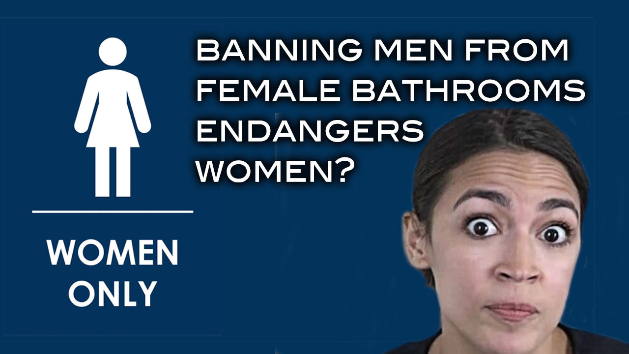 AOC - Banning Men From Female Bathrooms Endangers Women?