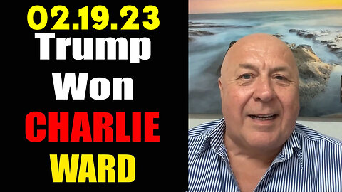 Charlie Ward HUGE 2.19.23 - Trump Won