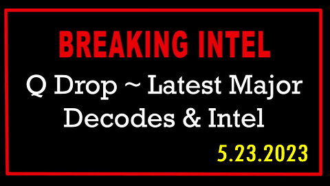 Q Drop ~ Latest Major Decodes & Intel May 23 > Scare Event