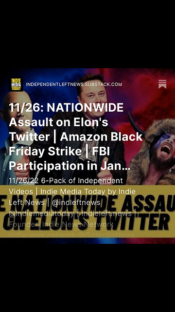11/26: NATIONWIDE Assault on Elon's Twitter | Amazon Black Friday Strike | FBI Participation on 1/6