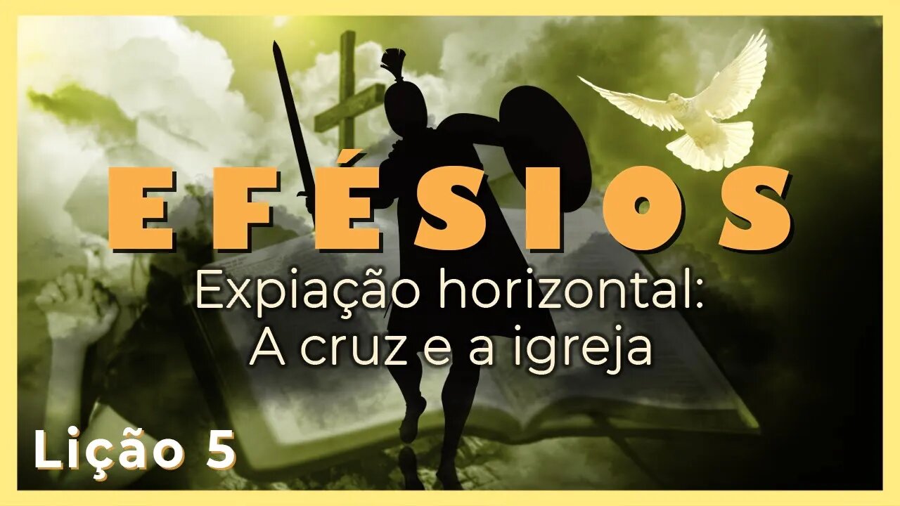 Lição 5 - Expiação horizontal: a cruz (sacrifício, abnegação, ensinos, ressurreição...) e a Igreja