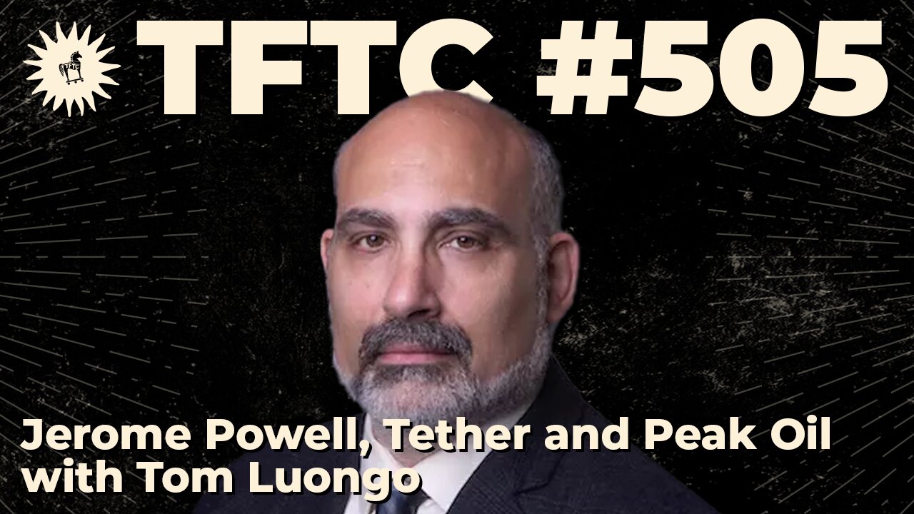 #505: Jerome Powell, Tether and Peak Oil with Tom Luongo