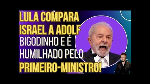 JANTOU_Lula compara Israel a Adolf Bigodinho e é humilhado pelo primeiro-ministro