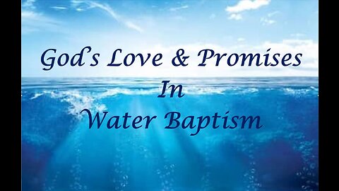 God's Love & Promises in Water Baptism