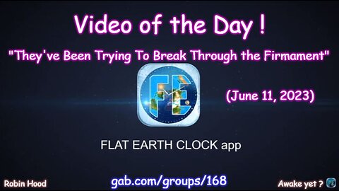 Flat Earth Clock app - Video of the Day (6/11/2023)