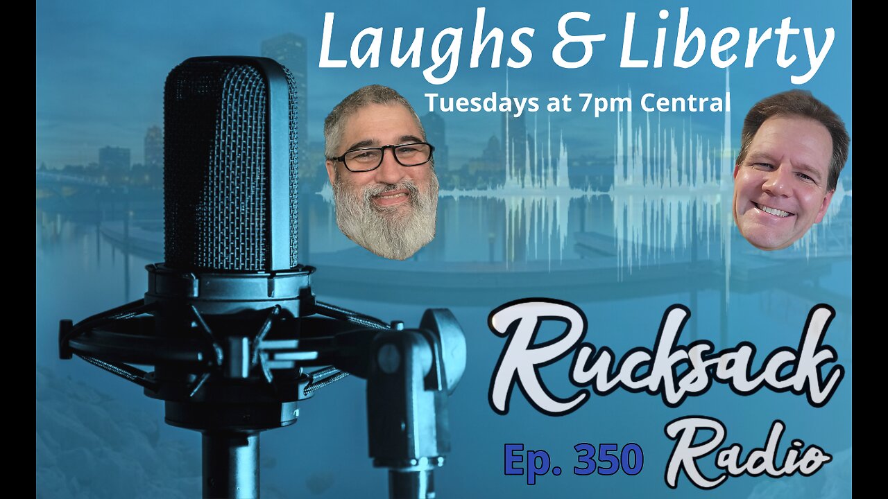 Rucksack Radio (Ep. 350) Laughs & Liberty (11/22/2022)