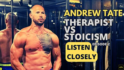 Andrew Tate - Stoicism Vs The Therapist Episode 2