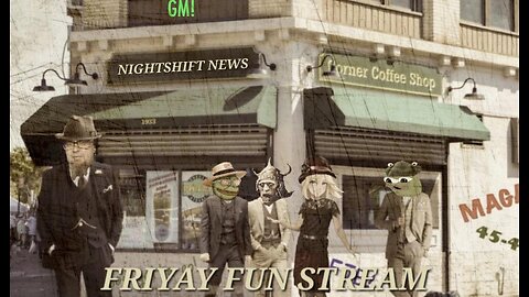 NIGHTSHIFT NEWS- TIME TO CHILL WITH THE FRIYAY FUN STREAM AT 8 PM EST