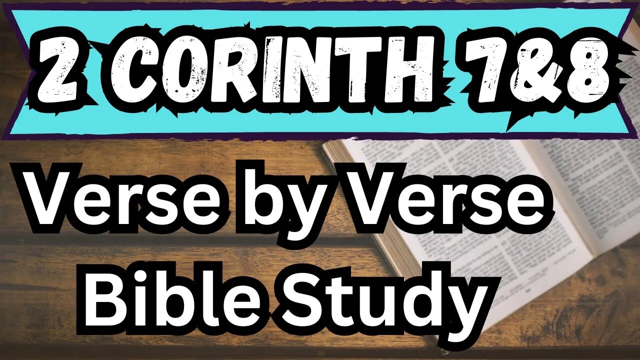 2 Corinthians 7 & 8 | Verse by Verse Bible Study