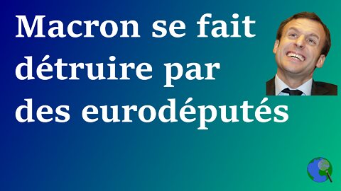 Europe - Macron se fait détruire par des eurodéputés et encore plus