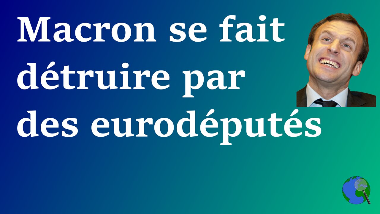 Europe - Macron se fait détruire par des eurodéputés et encore plus