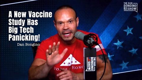 Dan Bongino: A New Vaccine Study Has Big Tech Panicking!