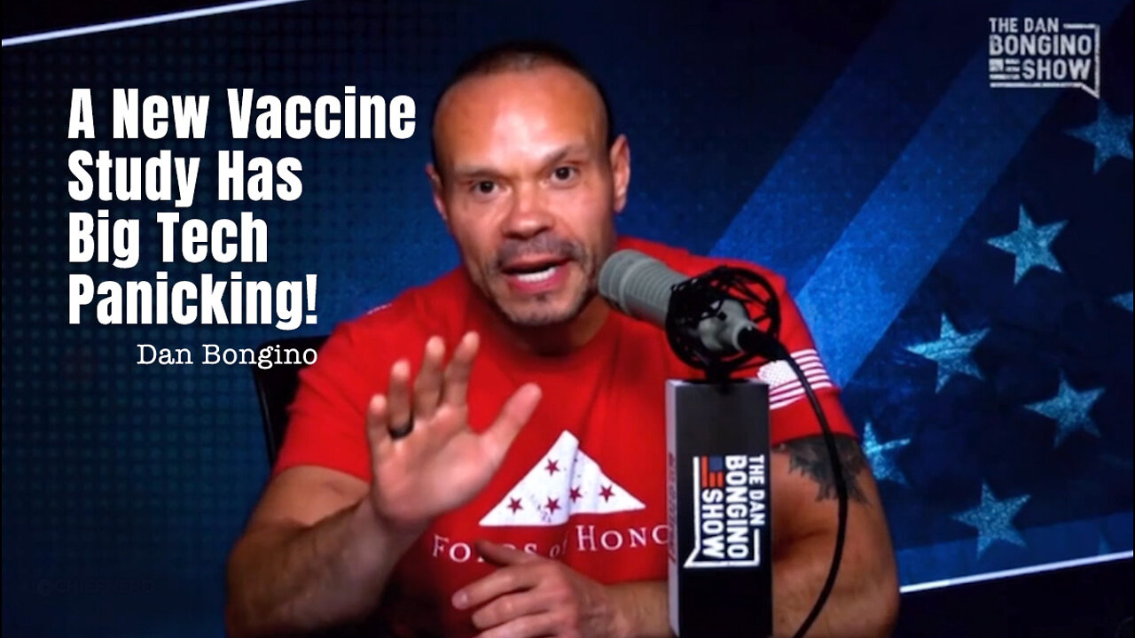 Dan Bongino: A New Vaccine Study Has Big Tech Panicking!