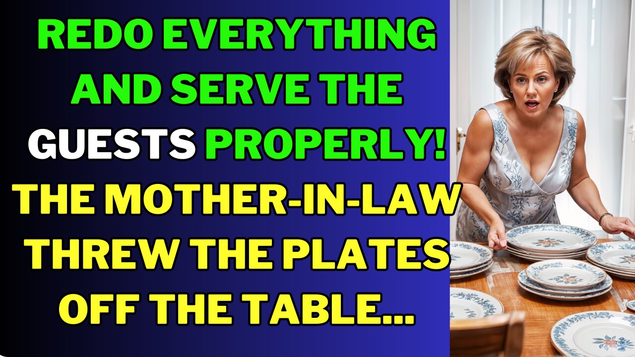 Redo everything and serve the guests properly! The mother-in-law threw the plates off the table