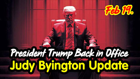 President Trump Back in Office - Judy Byington Update Feb 19.