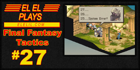 El El Plays Final Fantasy Tactics Episode 27: Stop Undeading Me!
