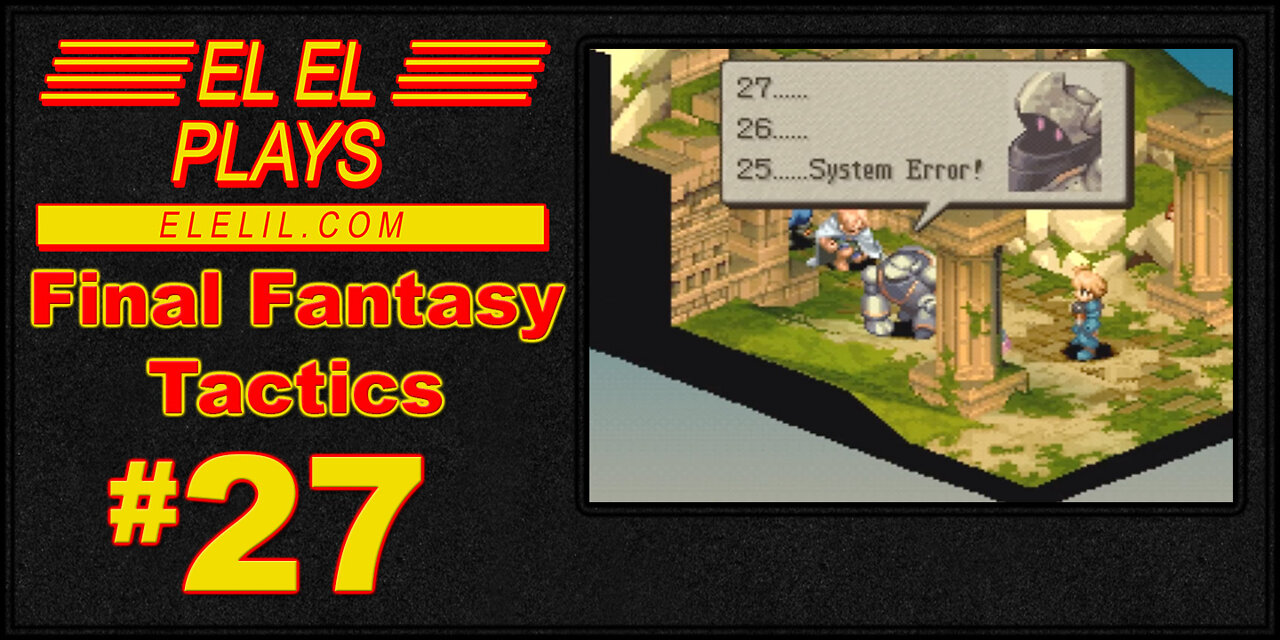 El El Plays Final Fantasy Tactics Episode 27: Stop Undeading Me!