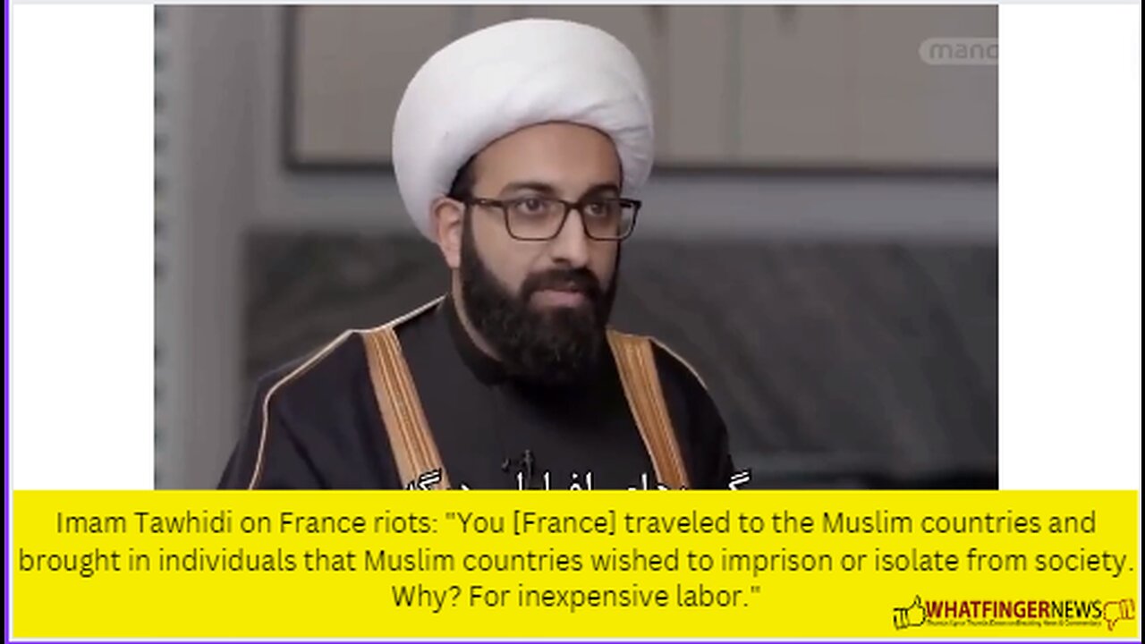 Imam Tawhidi on France riots: "You [France] traveled to the Muslim countries and brought