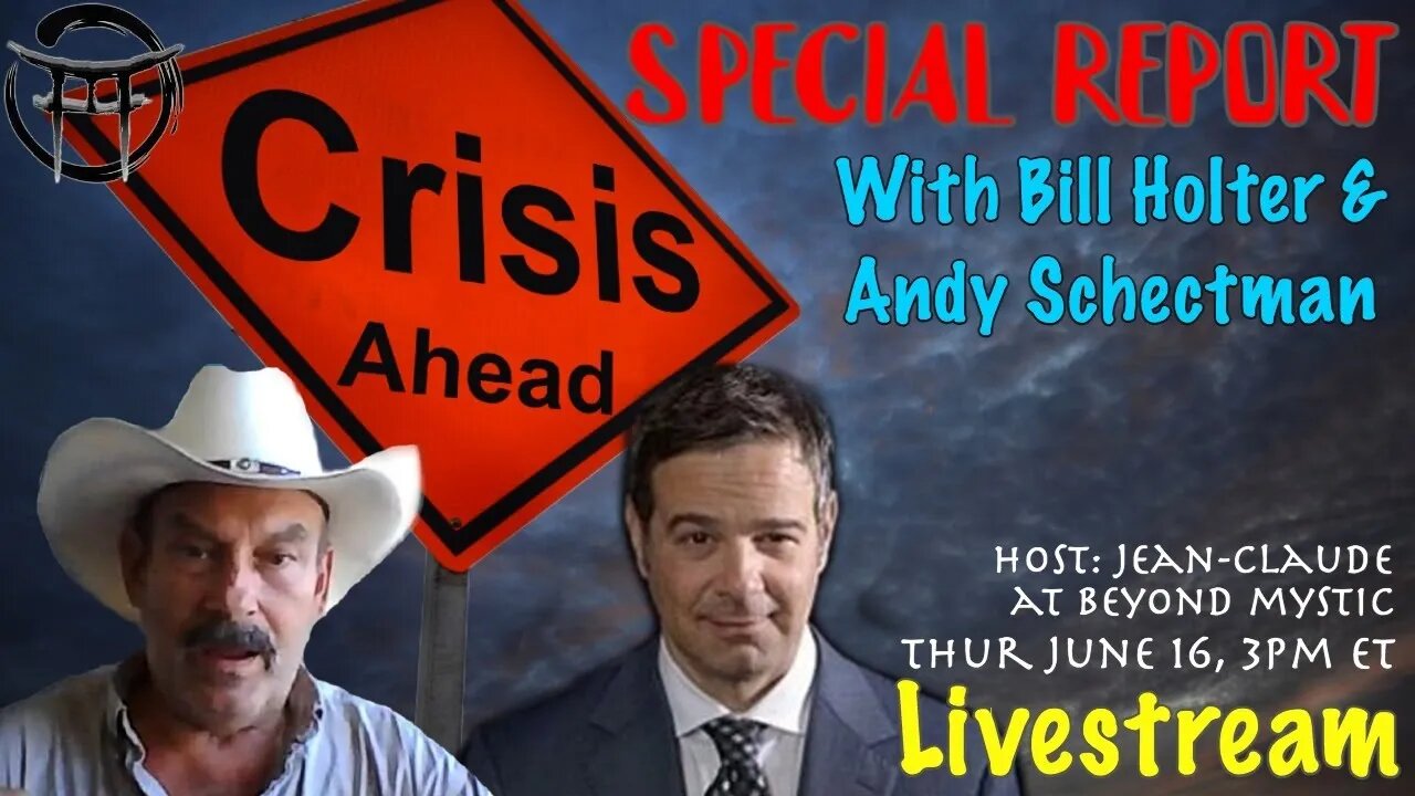 🔴LIVESTREAM: CRISIS AHEAD! WITH BILL HOLTER, ANDY SCHECTMAN & Jean-Claude@BeyondMystic