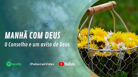 Manhã Com Deus 29 Nov - O Conselho e um aviso de Deus