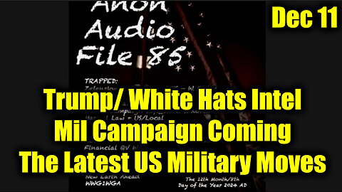 SG Anon Update 12.11.24 - (File 85) Trump/ White Hats Intel | The Latest US Military Moves