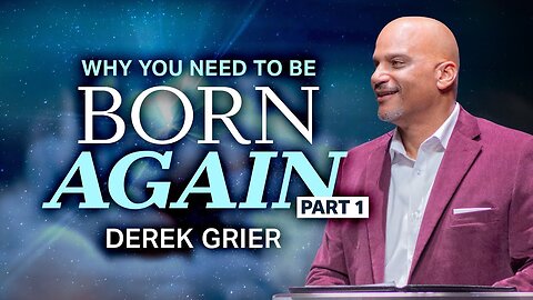 Why You Need To Be Born Again (1) - Derek Grier