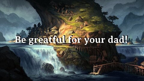 Be greatful for your dad!