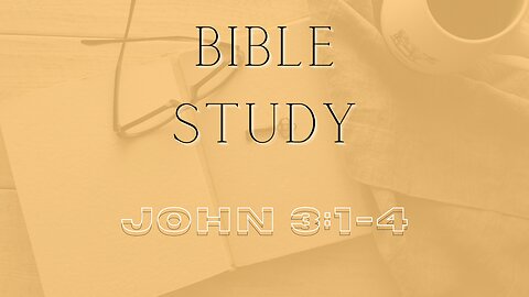 Bible Study - Gospel of John - John 3: 1-4