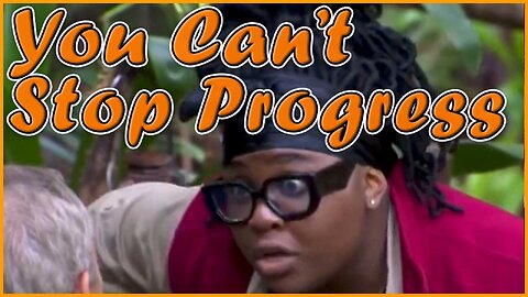 You Can't Stop Progress 326
