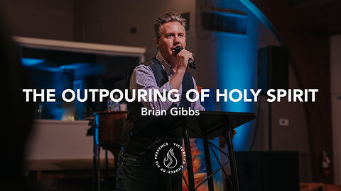 The Outpouring of Holy Spirit | Brian Gibbs [May 27th, 2023]