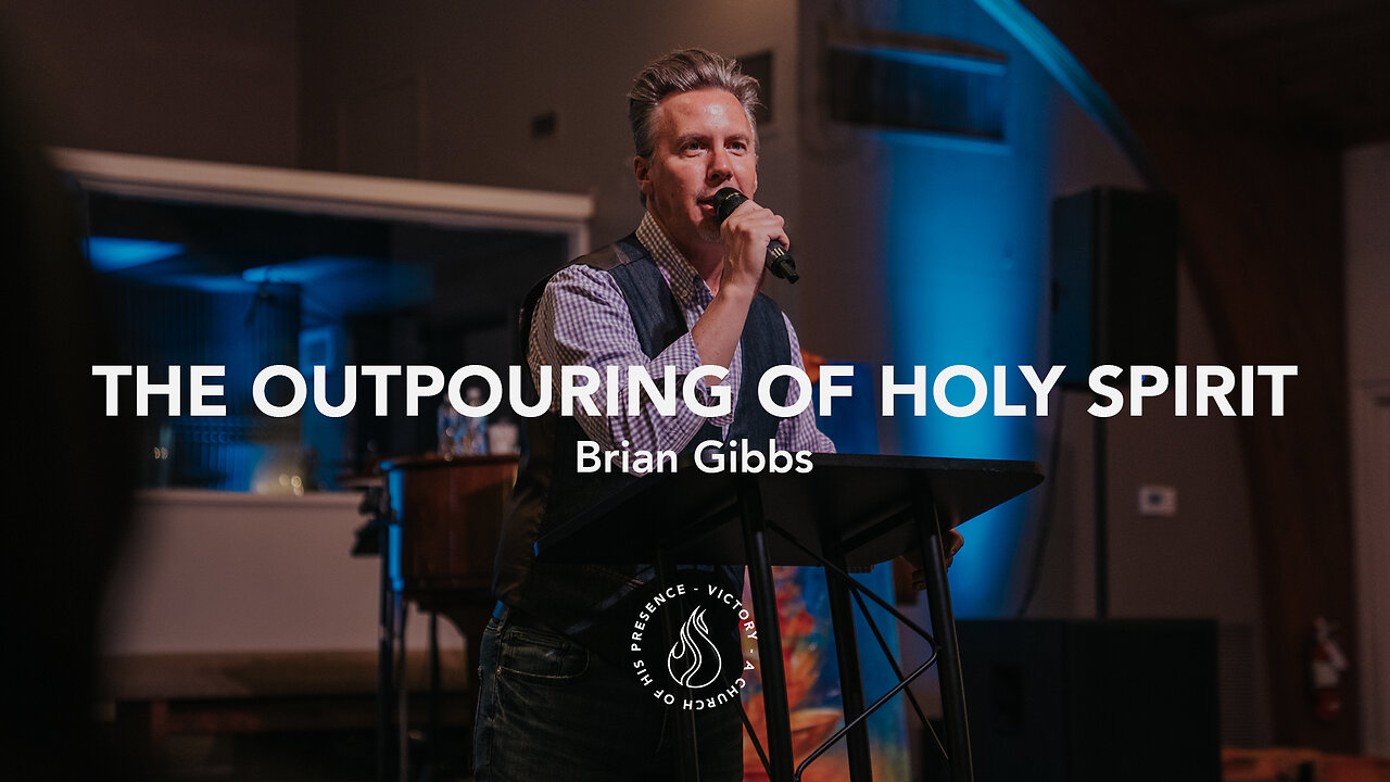 The Outpouring of Holy Spirit | Brian Gibbs [May 27th, 2023]