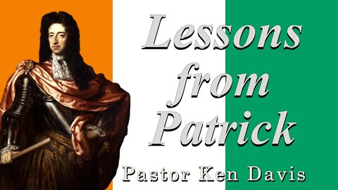 "Lessons from Patrick" Pastor Ken Davis 03-07-20