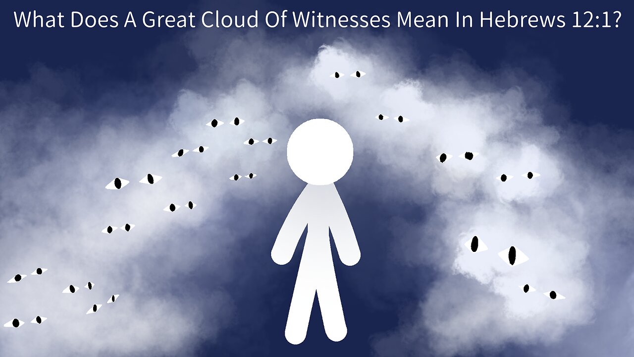 What Does A Cloud of Great witnesses Mean In Hebrews 12:1?