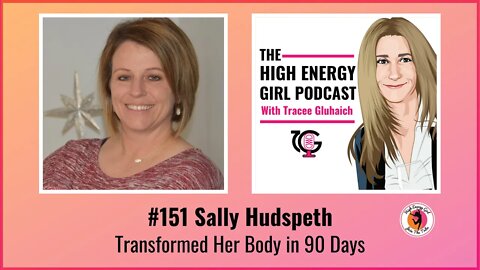 #151 Sally Hudspeth - Transformed Her Body in 90 Days