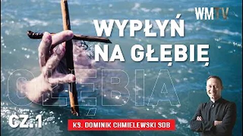 ks. Dominik Chmielewski - WYPŁYŃ NA GŁĘBIĘ cz 1