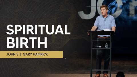 Spiritual Birth | John 3 | Gary Hamrick