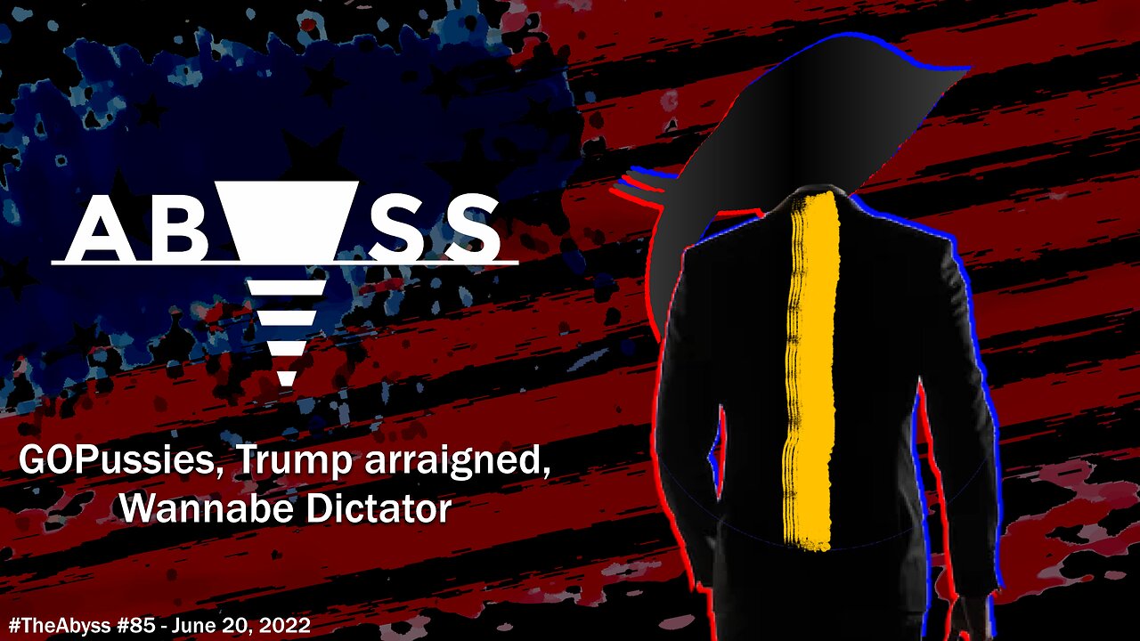 #TheAbyss - Ep #85 - #LIVESTREAM - GOP*ssies, Trump Arraigned, Wannabe Dictator