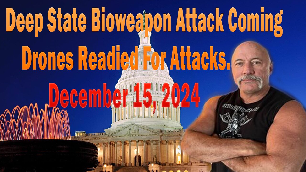 Deep State Bioweapon Attack Coming & Drones Readied For Attacks# December 15,2024.