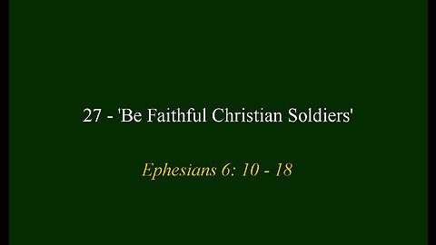 27 - 'Be Faithful Christian Soldiers'