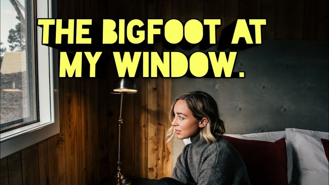 BIGFOOT AT MY WINDOW