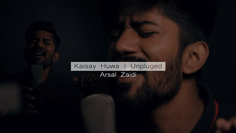 KAISAY HUWA | UNPLUGGED | COVER SONG | ARSAL SHEYKH